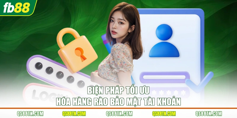 Biện pháp tối ưu hóa hàng rào bảo mật tài khoản