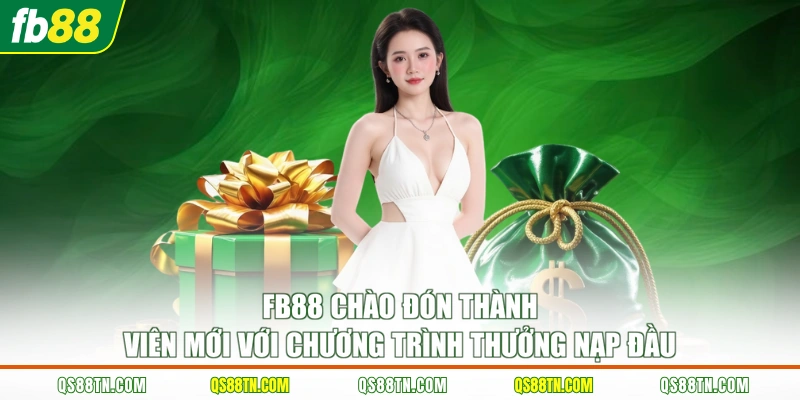 FB88 chào đón thành viên mới với chương trình thưởng nạp đầu 
