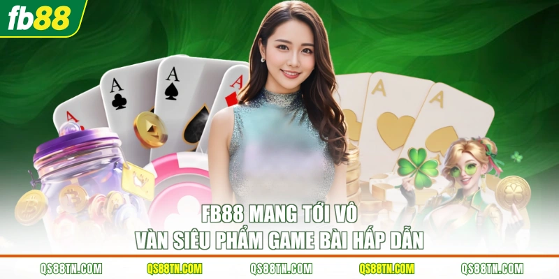 FB88 mang tới vô vàn siêu phẩm game bài hấp dẫn