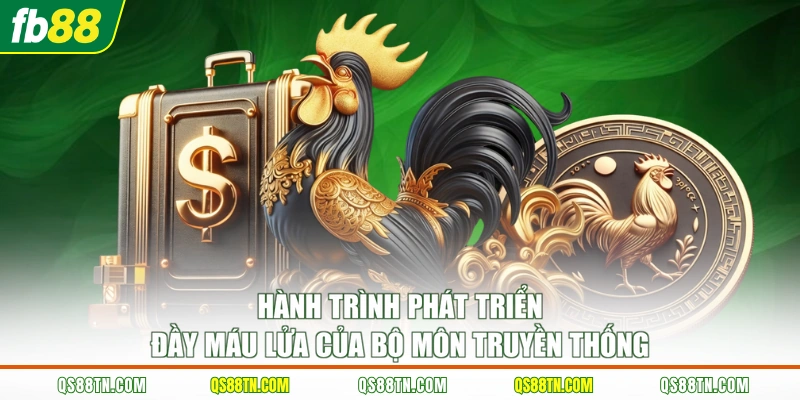 Hành trình phát triển đầy máu lửa của bộ môn truyền thống