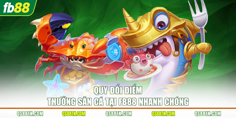 Quy đổi điểm thưởng săn cá tại FB88 nhanh chóng
