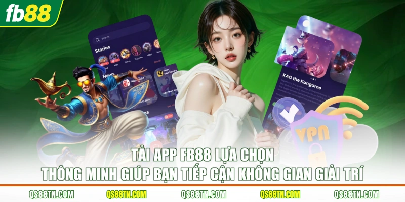 Tải app FB88 lựa chọn thông minh giúp bạn tiếp cận không gian giải trí